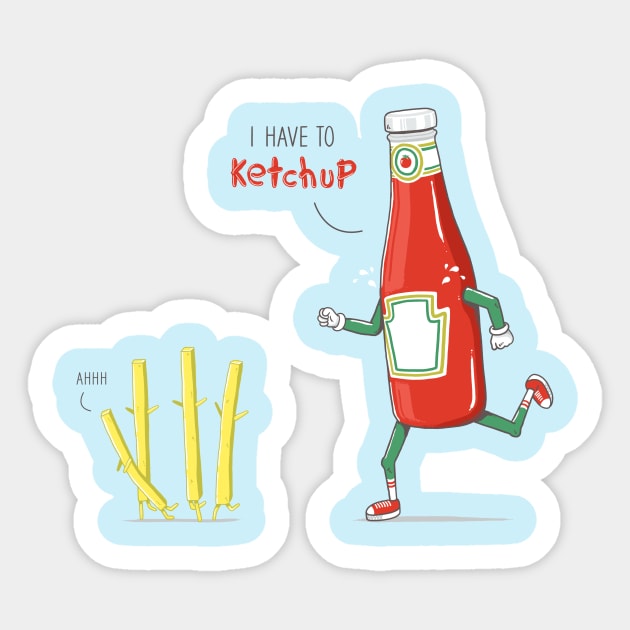 I HAVE TO KETCHUP Sticker by yortsiraulo